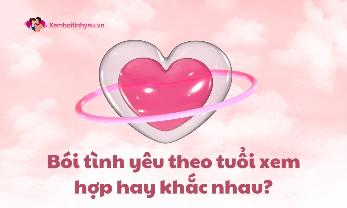 Bói tình yêu theo tuổi xem hợp hay khắc nhau?