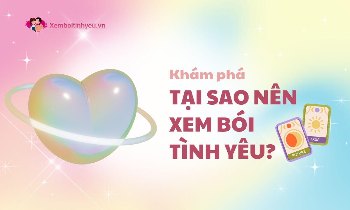 Khám phá lý do tại sao bạn nên xem bói tình yêu?