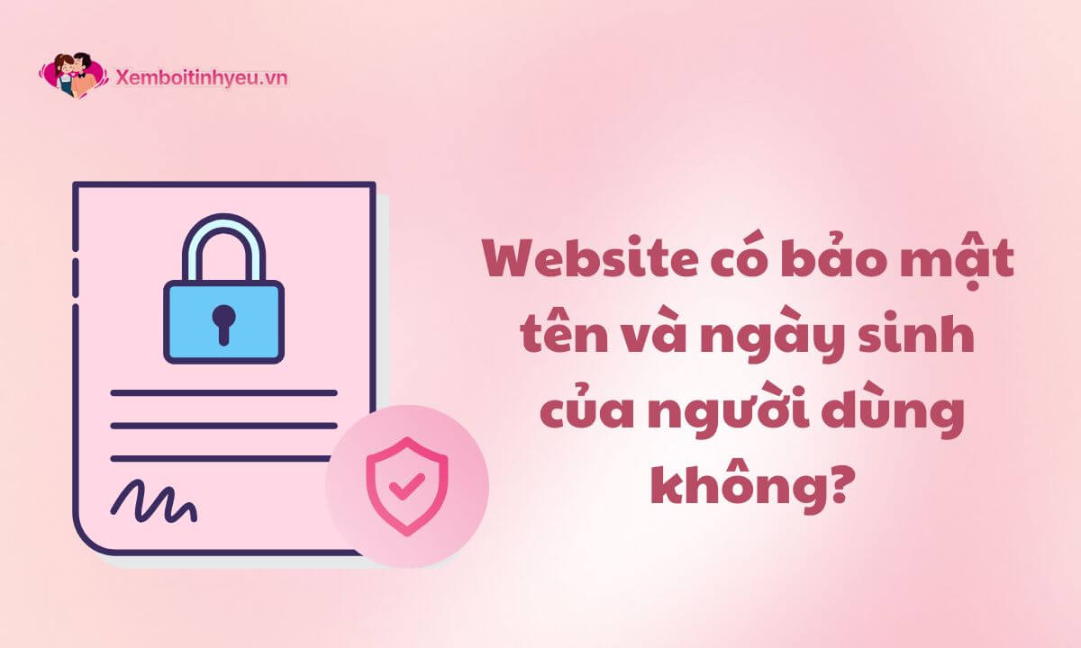 Website có bảo mật tên và ngày sinh của người dùng không?