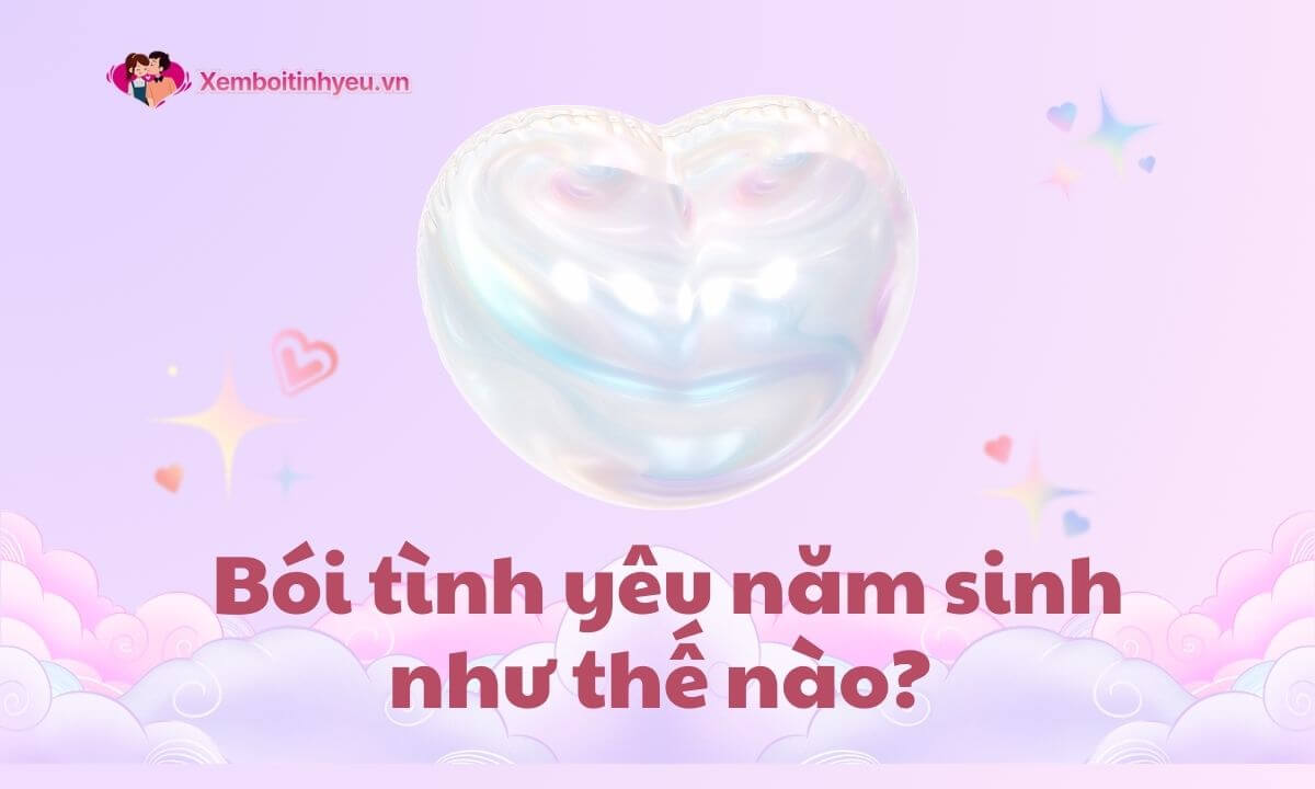 Bói tình yêu năm sinh như thế nào? Dựa vào những yếu tố nào?