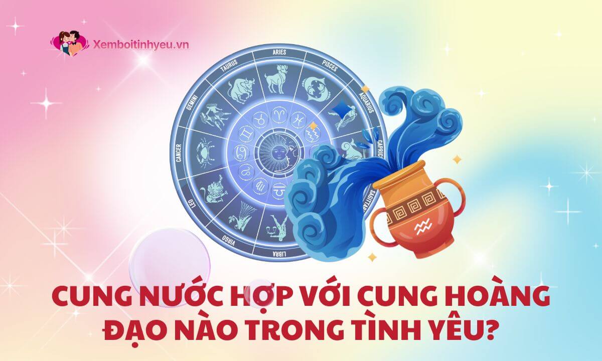 Cung Nước hợp với cung hoàng đạo nào trong tình yêu?