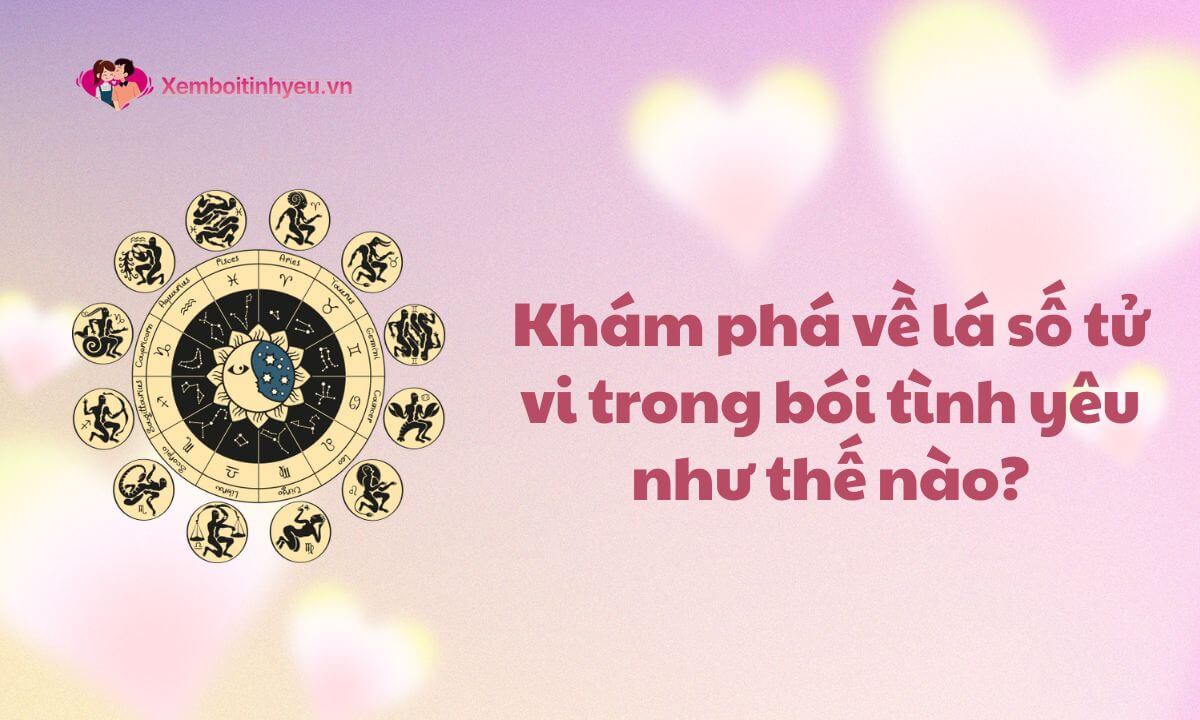 Khám phá về lá số tử vi trong bói tình yêu như thế nào?