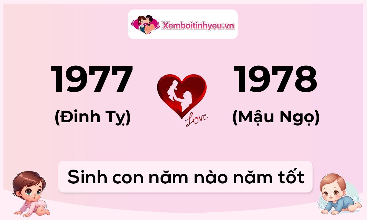 Chồng 1977 tuổi Đinh Tỵ và vợ 1978 tuổi Mậu Ngọ sinh con năm nào tốt