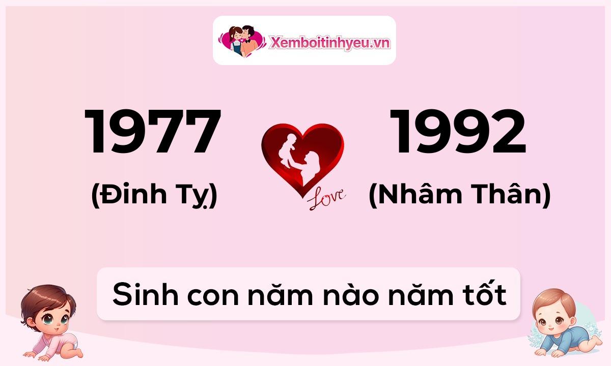 Chồng 1977 tuổi Đinh Tỵ và vợ 1992 tuổi Nhâm Thân sinh con năm nào tốt