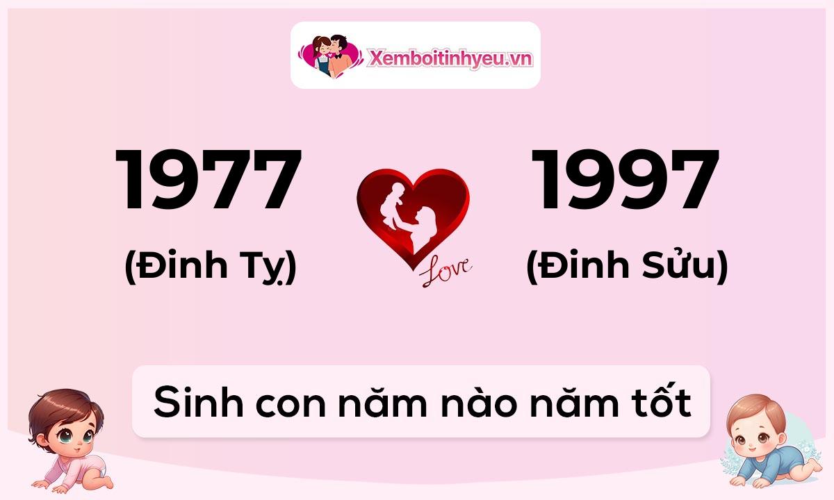 Chồng 1977 tuổi Đinh Tỵ và vợ 1997 tuổi Đinh Sửu sinh con năm nào tốt
