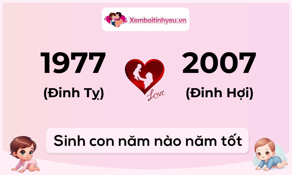 Chồng 1977 tuổi Đinh Tỵ và vợ 2007 tuổi Đinh Hợi sinh con năm nào tốt