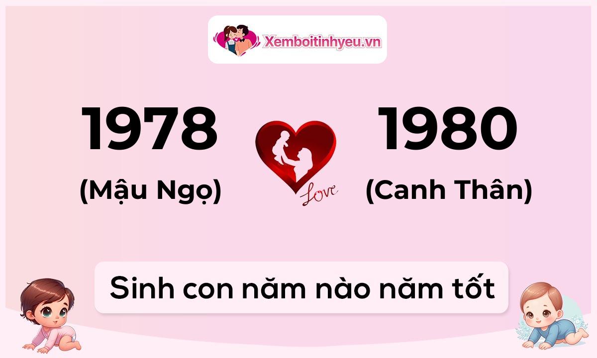 Chồng 1978 tuổi Mậu Ngọ và vợ 1980 tuổi Canh Thân sinh con năm nào tốt