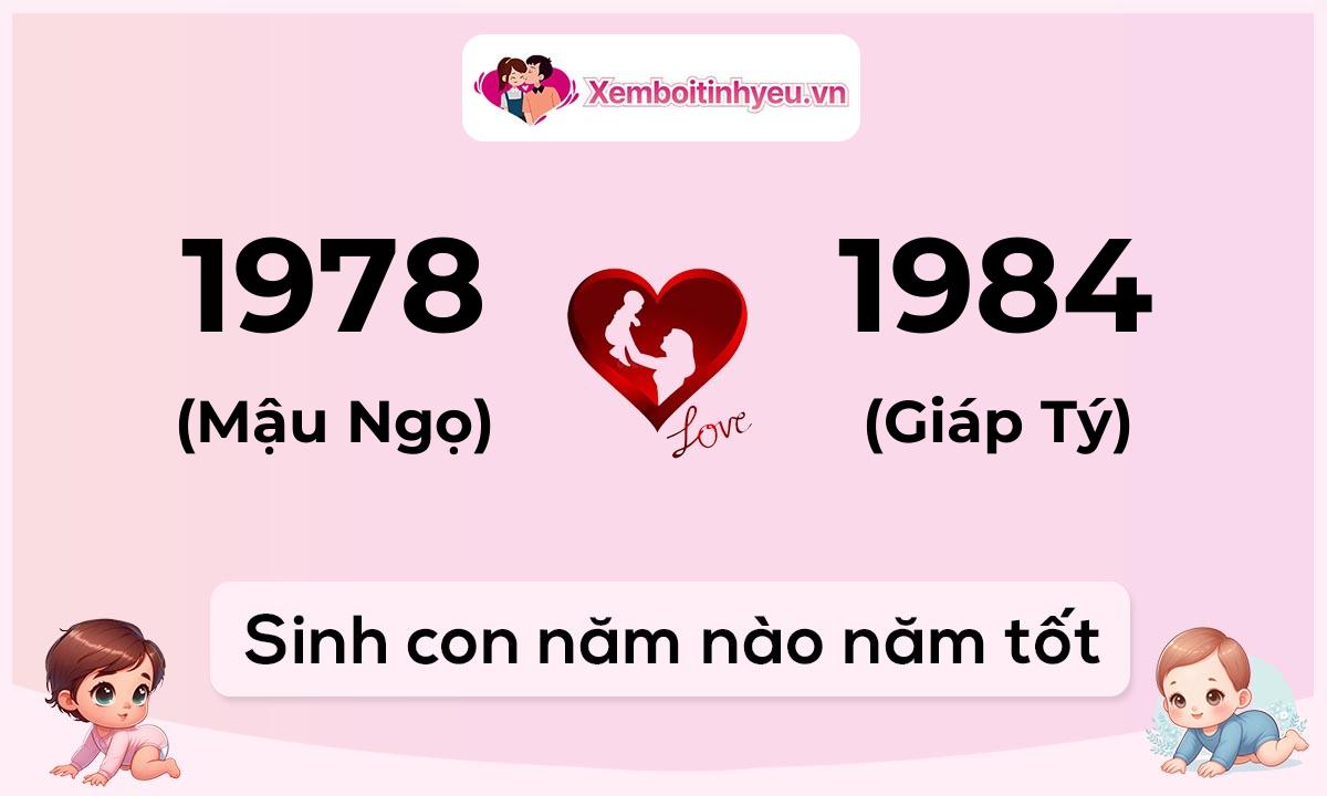 Chồng 1978 tuổi Mậu Ngọ và vợ 1984 tuổi Giáp Tý sinh con năm nào tốt