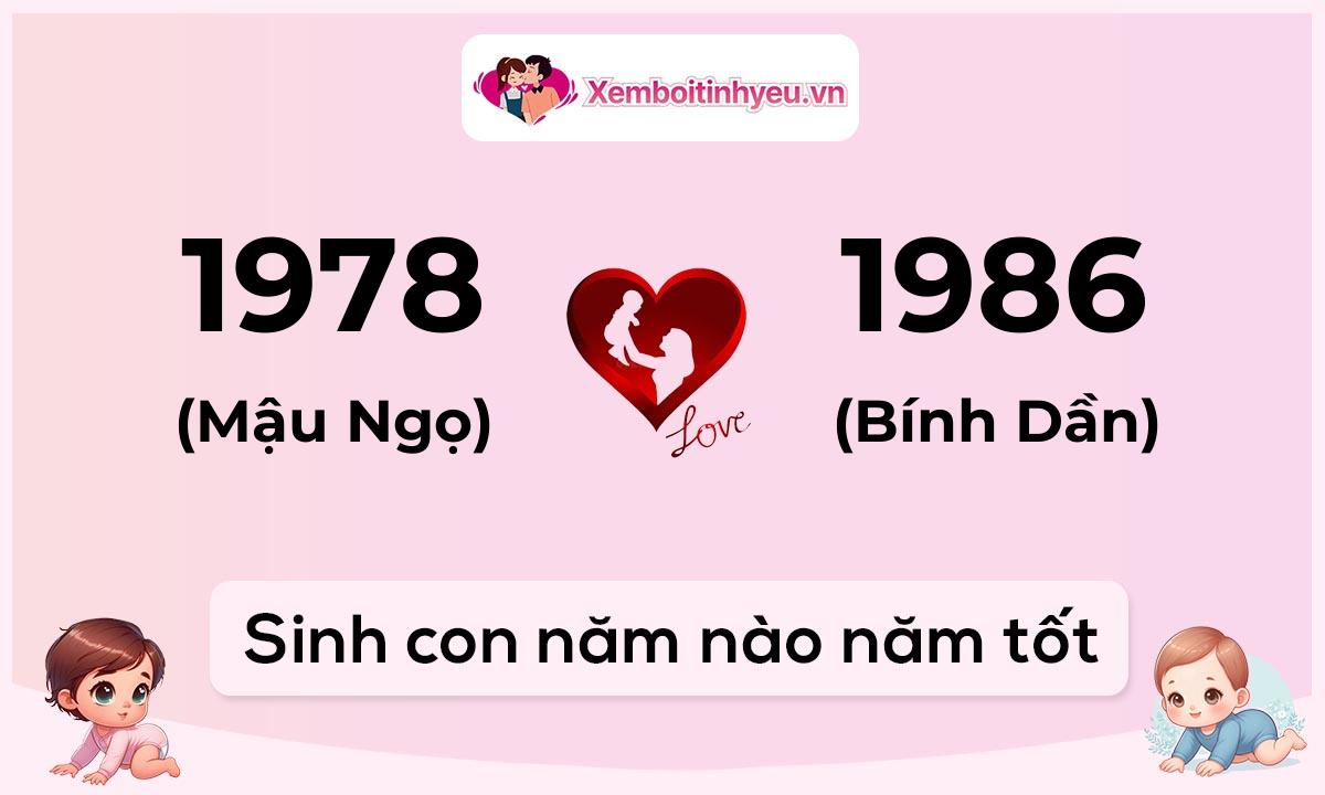 Chồng 1978 tuổi Mậu Ngọ và vợ 1986 tuổi Bính Dần sinh con năm nào tốt