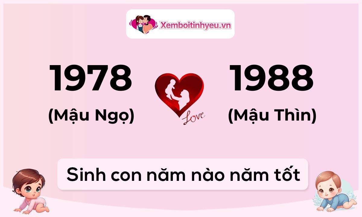 Chồng 1978 tuổi Mậu Ngọ và vợ 1988 tuổi Mậu Thìn sinh con năm nào tốt