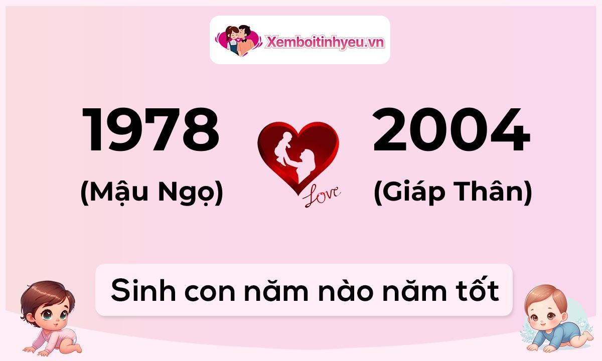 Chồng 1978 tuổi Mậu Ngọ và vợ 2004 tuổi Giáp Thân sinh con năm nào tốt