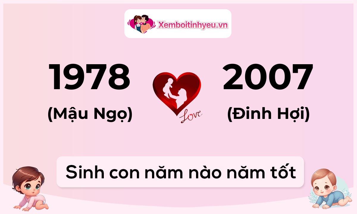 Chồng 1978 tuổi Mậu Ngọ và vợ 2007 tuổi Đinh Hợi sinh con năm nào tốt