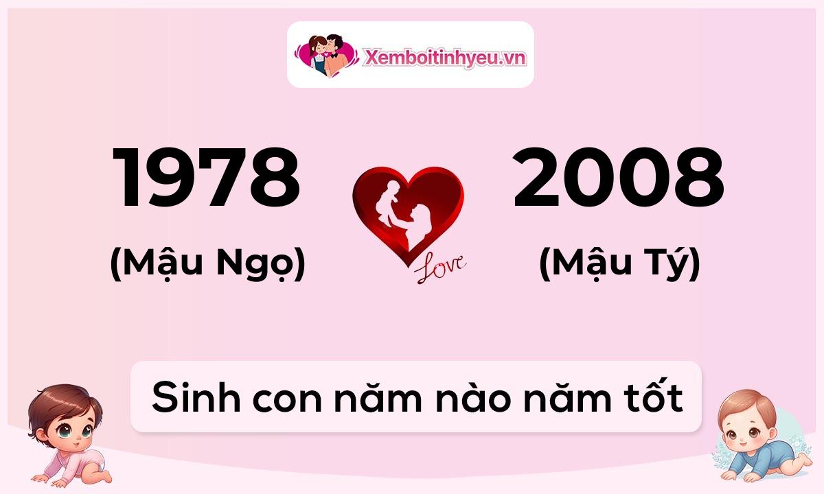 Chồng 1978 tuổi Mậu Ngọ và vợ 2008 tuổi Mậu Tý sinh con năm nào tốt