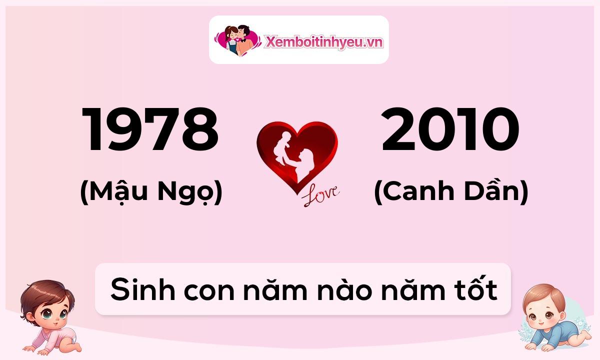 Chồng 1978 tuổi Mậu Ngọ và vợ 2010 tuổi Canh Dần sinh con năm nào tốt