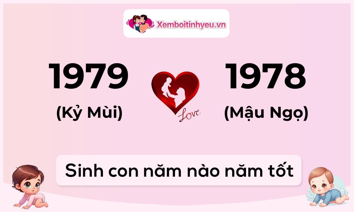 Chồng 1979 tuổi Kỷ Mùi và vợ 1978 tuổi Mậu Ngọ sinh con năm nào tốt