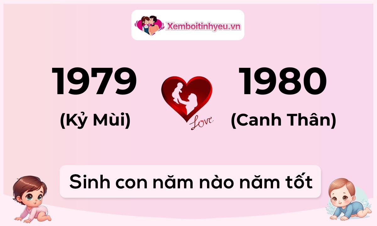 Chồng 1979 tuổi Kỷ Mùi và vợ 1980 tuổi Canh Thân sinh con năm nào tốt