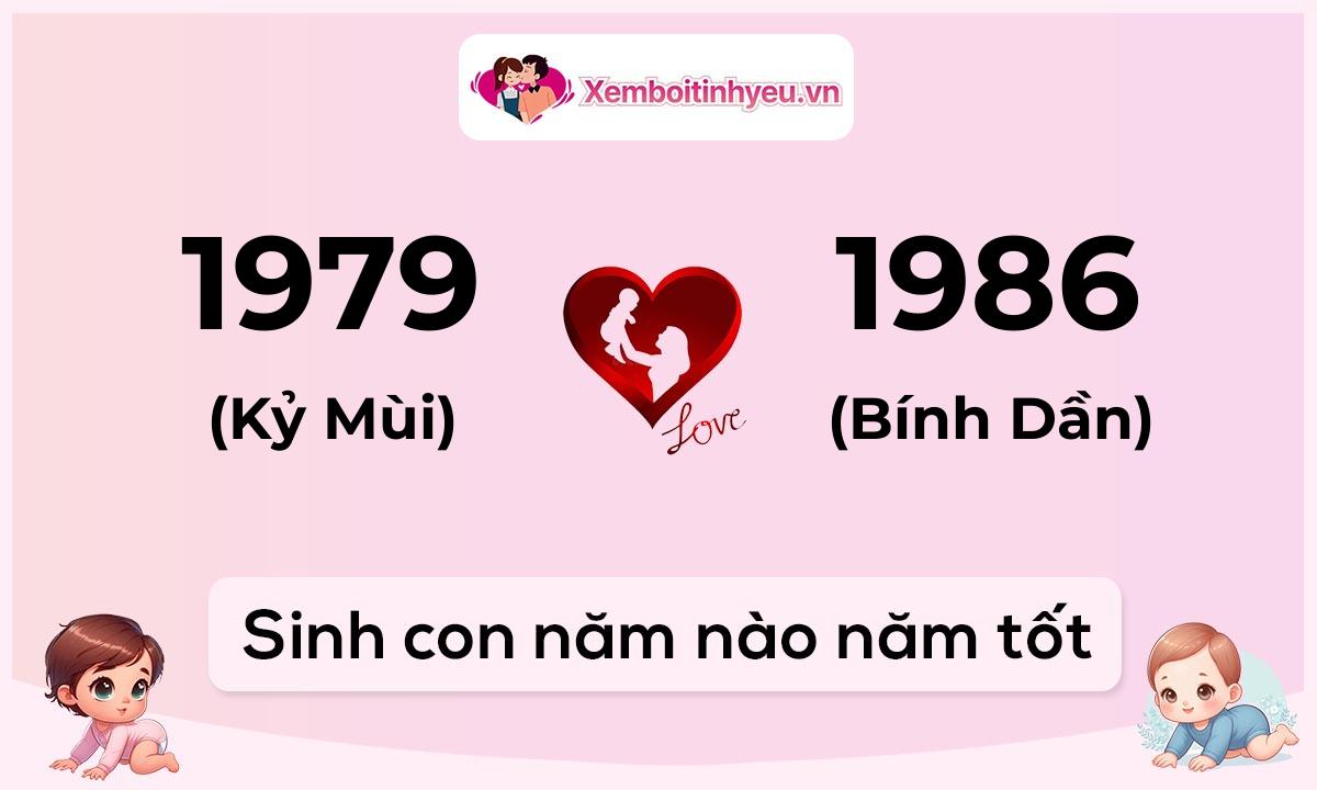 Chồng 1979 tuổi Kỷ Mùi và vợ 1986 tuổi Bính Dần sinh con năm nào tốt