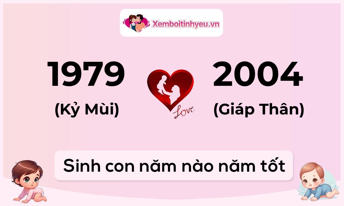 Chồng 1979 tuổi Kỷ Mùi và vợ 2004 tuổi Giáp Thân sinh con năm nào tốt