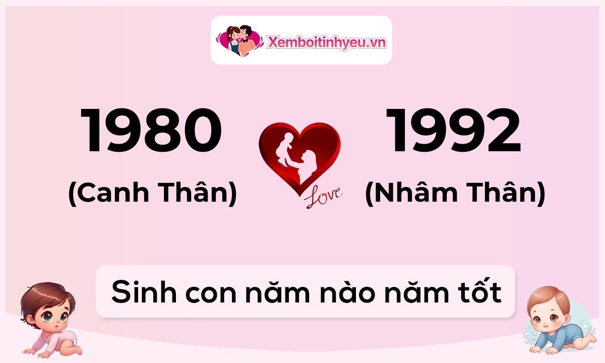 Chồng 1980 tuổi Canh Thân và vợ 1992 tuổi Nhâm Thân sinh con năm nào tốt