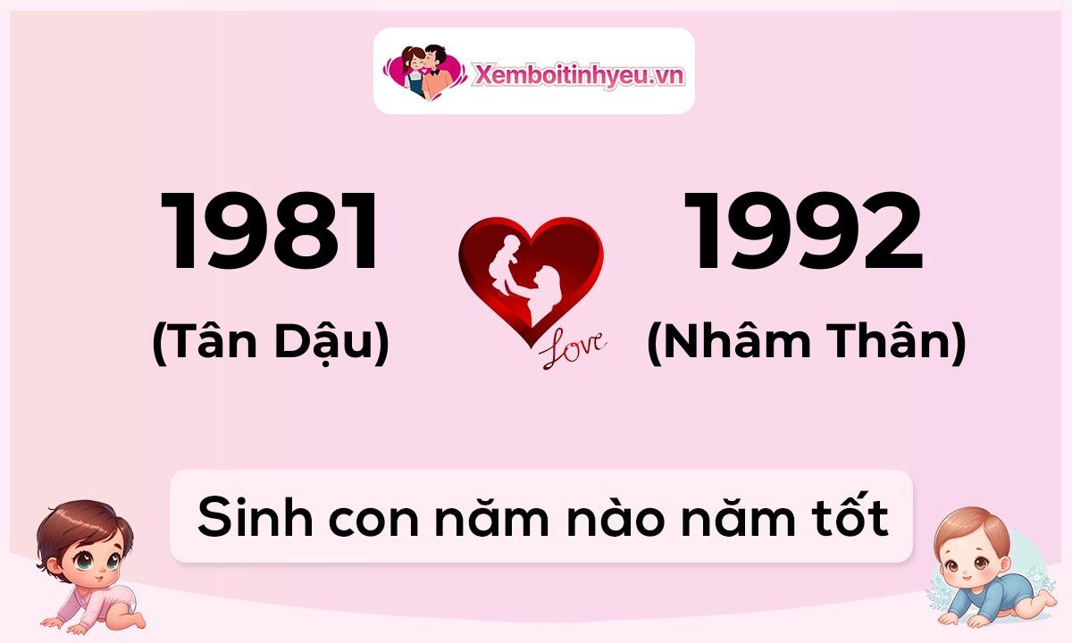 Chồng 1981 tuổi Tân Dậu và vợ 1992 tuổi Nhâm Thân sinh con năm nào tốt