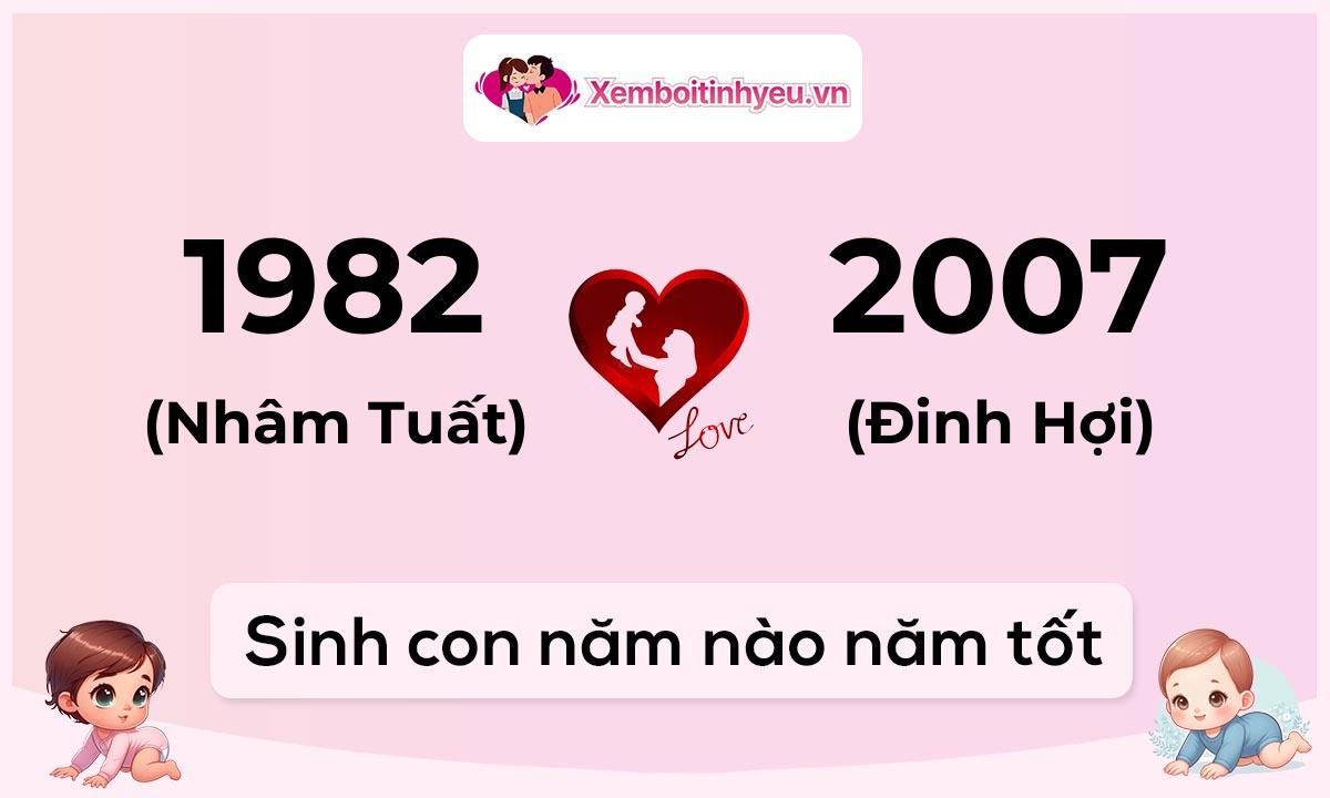 Chồng 1982 tuổi Nhâm Tuất và vợ 2007 tuổi Đinh Hợi sinh con năm nào tốt