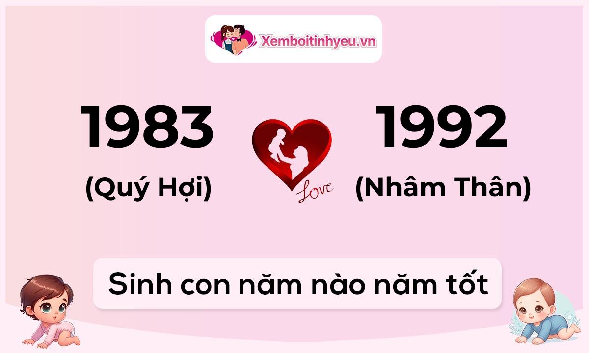 Chồng 1983 tuổi Quý Hợi và vợ 1992 tuổi Nhâm Thân sinh con năm nào tốt