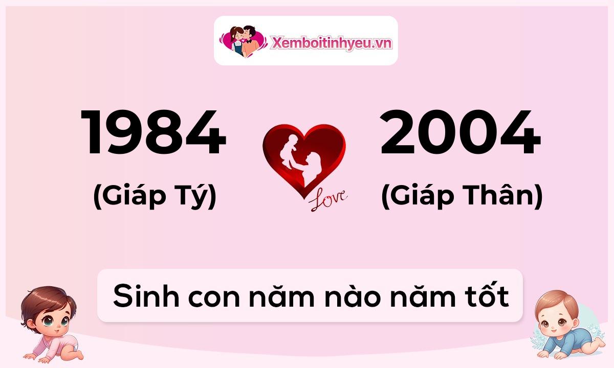 Chồng 1984 tuổi Giáp Tý và vợ 2004 tuổi Giáp Thân sinh con năm nào tốt