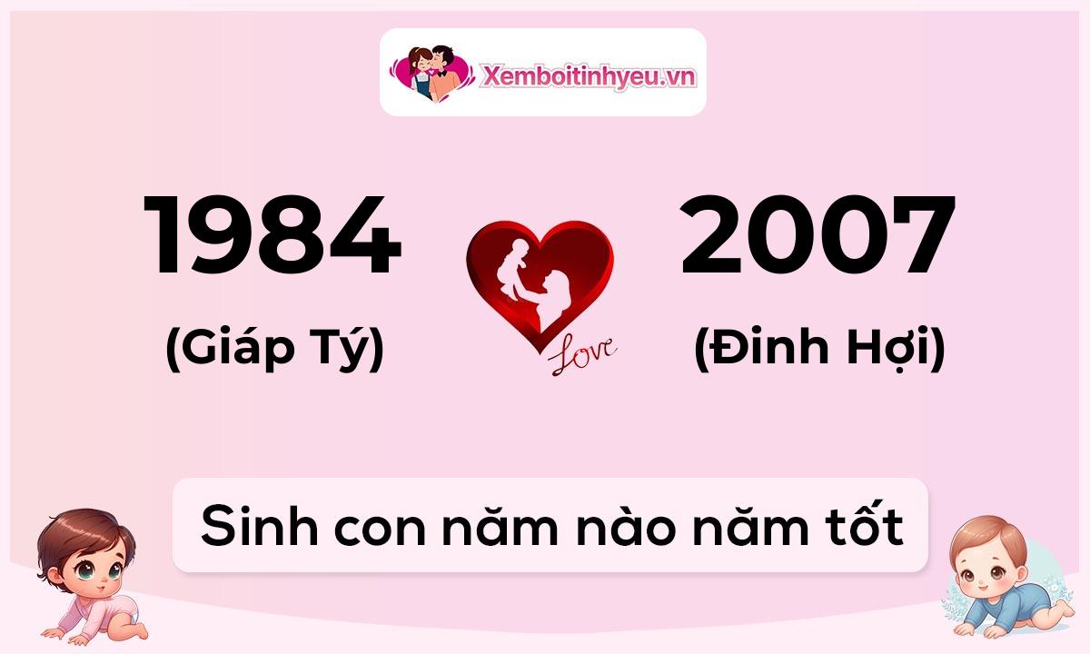 Chồng 1984 tuổi Giáp Tý và vợ 2007 tuổi Đinh Hợi sinh con năm nào tốt