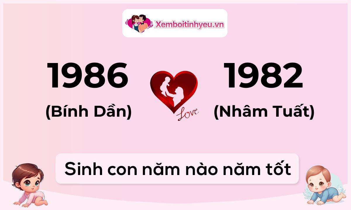 Chồng 1986 tuổi Bính Dần và vợ 1982 tuổi Nhâm Tuất sinh con năm nào tốt