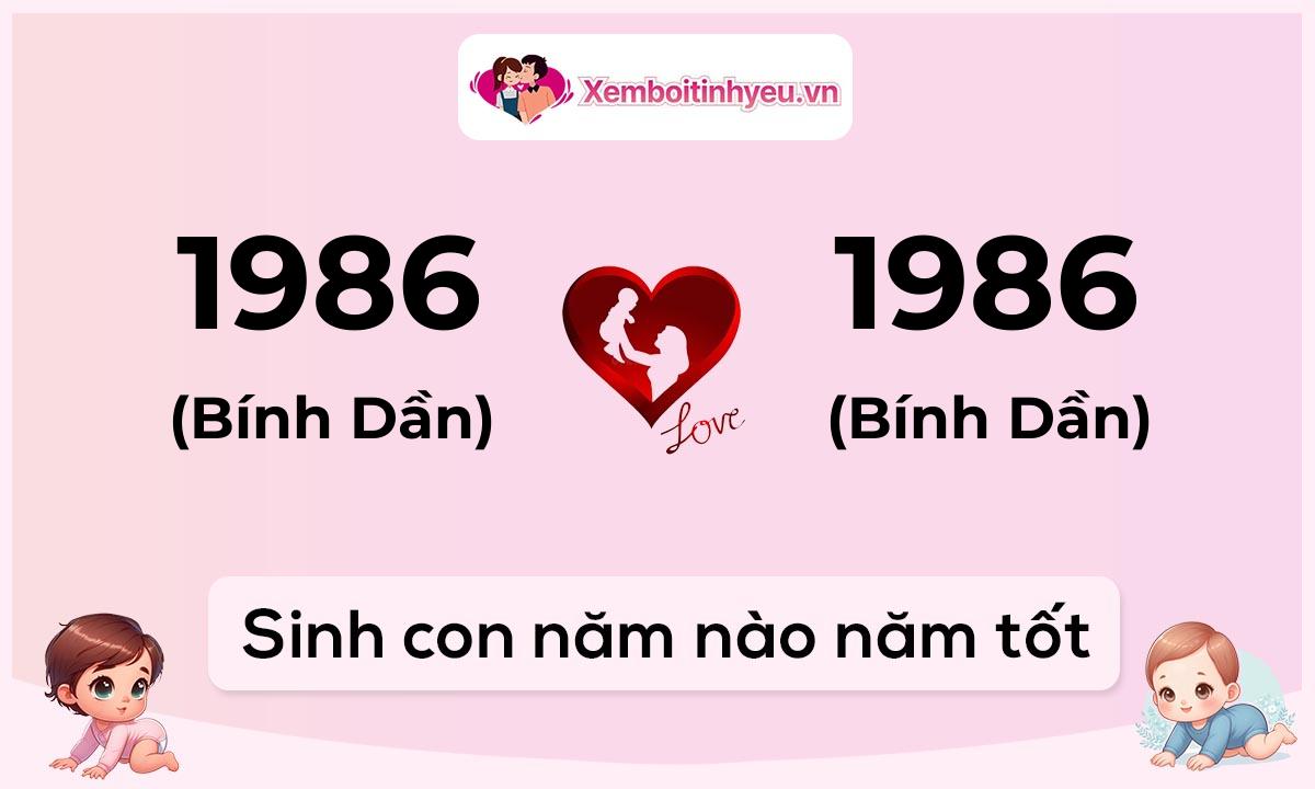 Chồng 1986 tuổi Bính Dần và vợ 1986 tuổi Bính Dần sinh con năm nào tốt