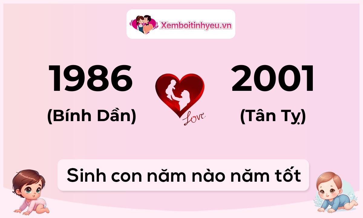 Chồng 1986 tuổi Bính Dần và vợ 2001 tuổi Tân Tỵ sinh con năm nào tốt