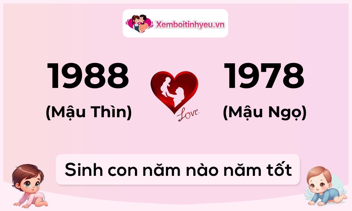 Chồng 1988 tuổi Mậu Thìn và vợ 1978 tuổi Mậu Ngọ sinh con năm nào tốt