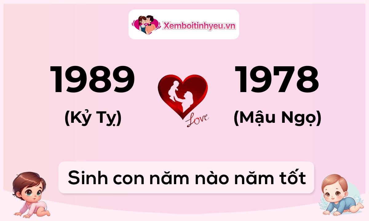 Chồng 1989 tuổi Kỷ Tỵ và vợ 1978 tuổi Mậu Ngọ sinh con năm nào tốt