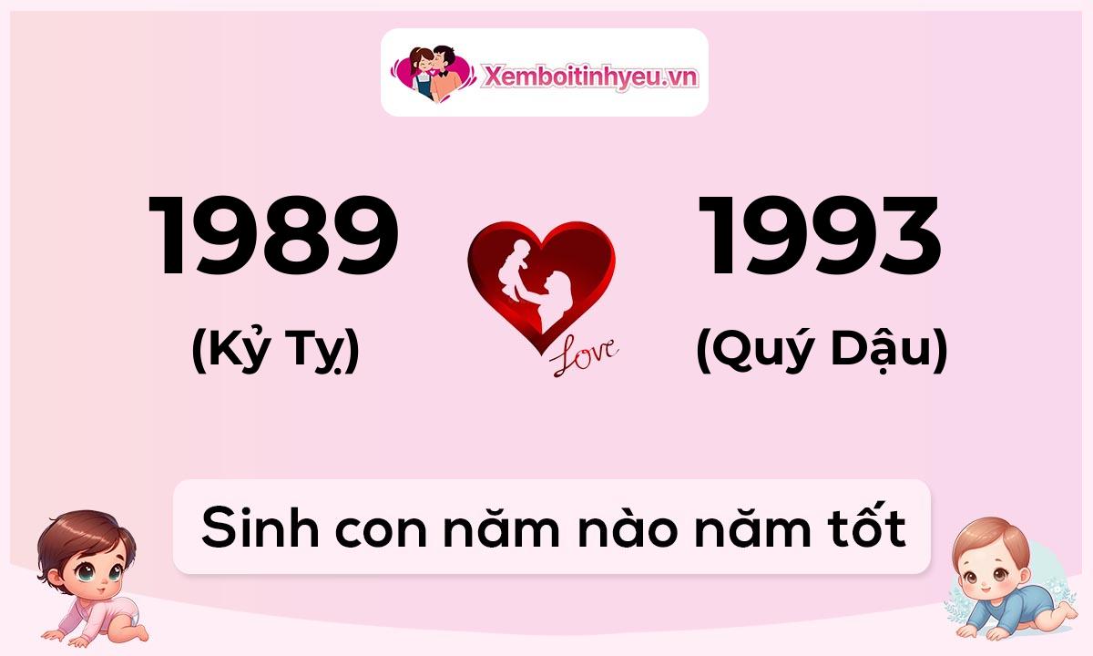 Chồng 1989 tuổi Kỷ Tỵ và vợ 1993 tuổi Quý Dậu sinh con năm nào tốt