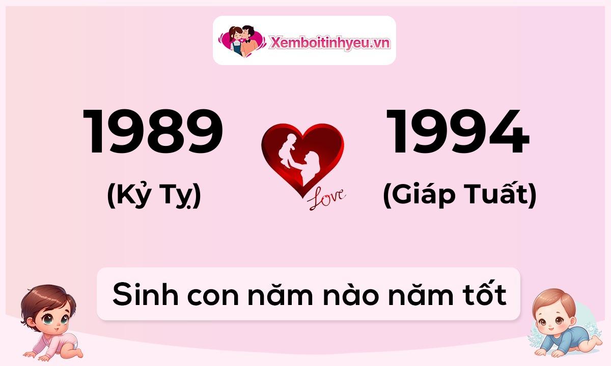 Chồng 1989 tuổi Kỷ Tỵ và vợ 1994 tuổi Giáp Tuất sinh con năm nào tốt