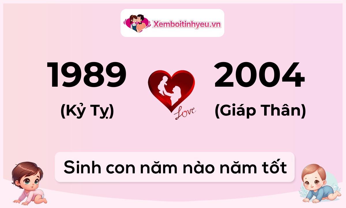 Chồng 1989 tuổi Kỷ Tỵ và vợ 2004 tuổi Giáp Thân sinh con năm nào tốt