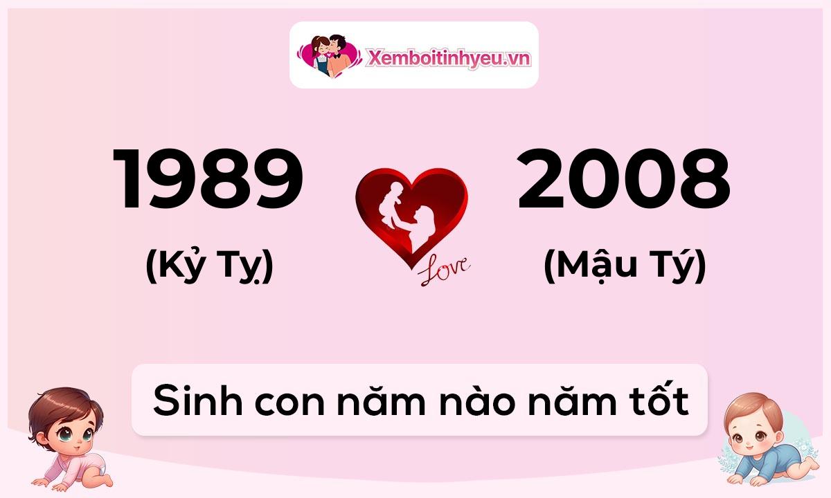 Chồng 1989 tuổi Kỷ Tỵ và vợ 2008 tuổi Mậu Tý sinh con năm nào tốt