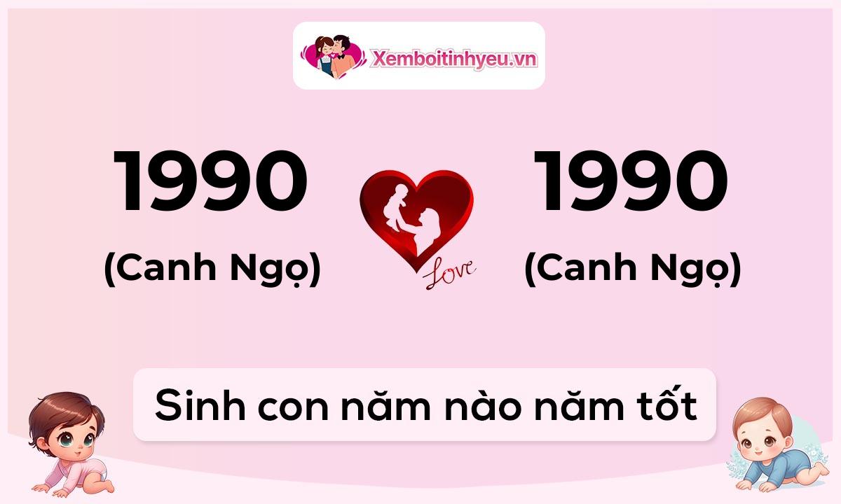 Chồng 1990 tuổi Canh Ngọ và vợ 1990 tuổi Canh Ngọ sinh con năm nào tốt