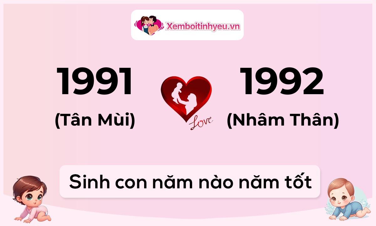 Chồng 1991 tuổi Tân Mùi và vợ 1992 tuổi Nhâm Thân sinh con năm nào tốt