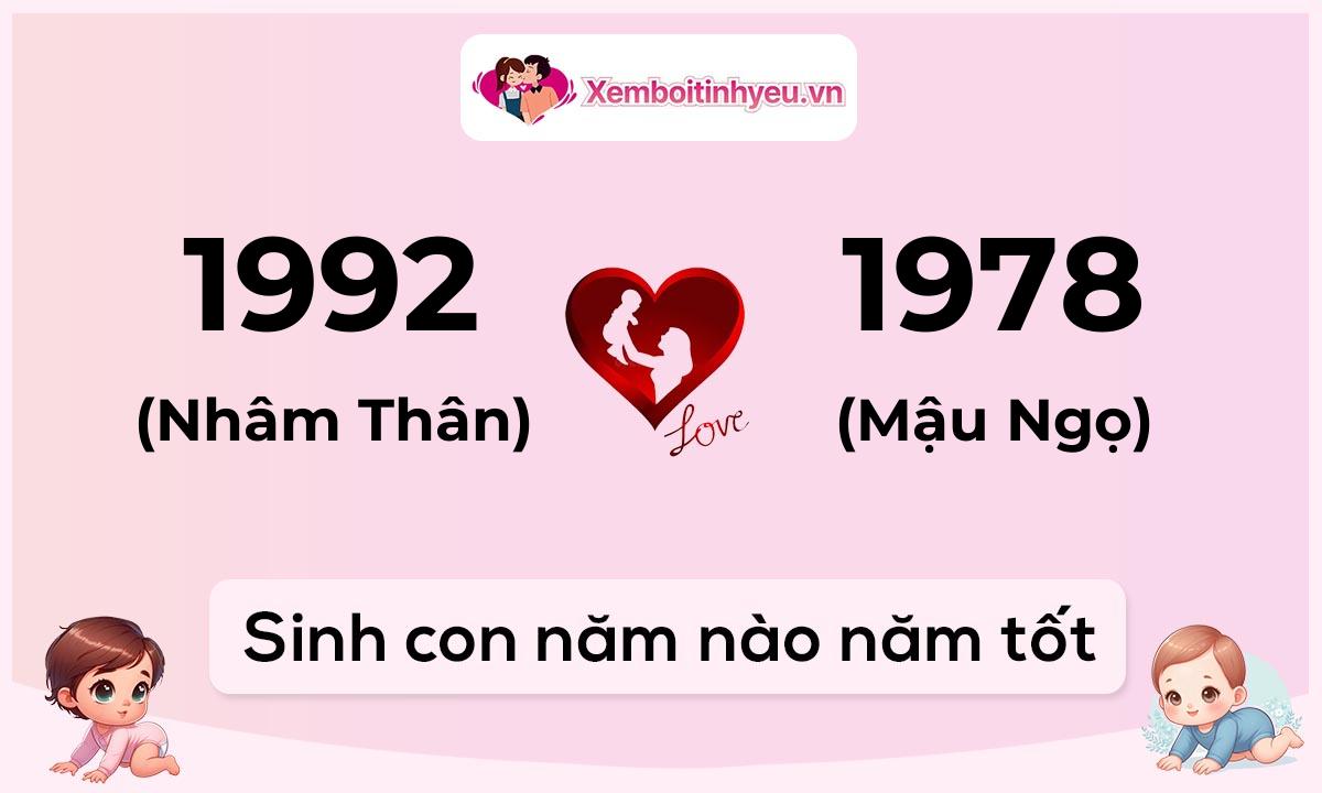 Chồng 1992 tuổi Nhâm Thân và vợ 1978 tuổi Mậu Ngọ sinh con năm nào tốt