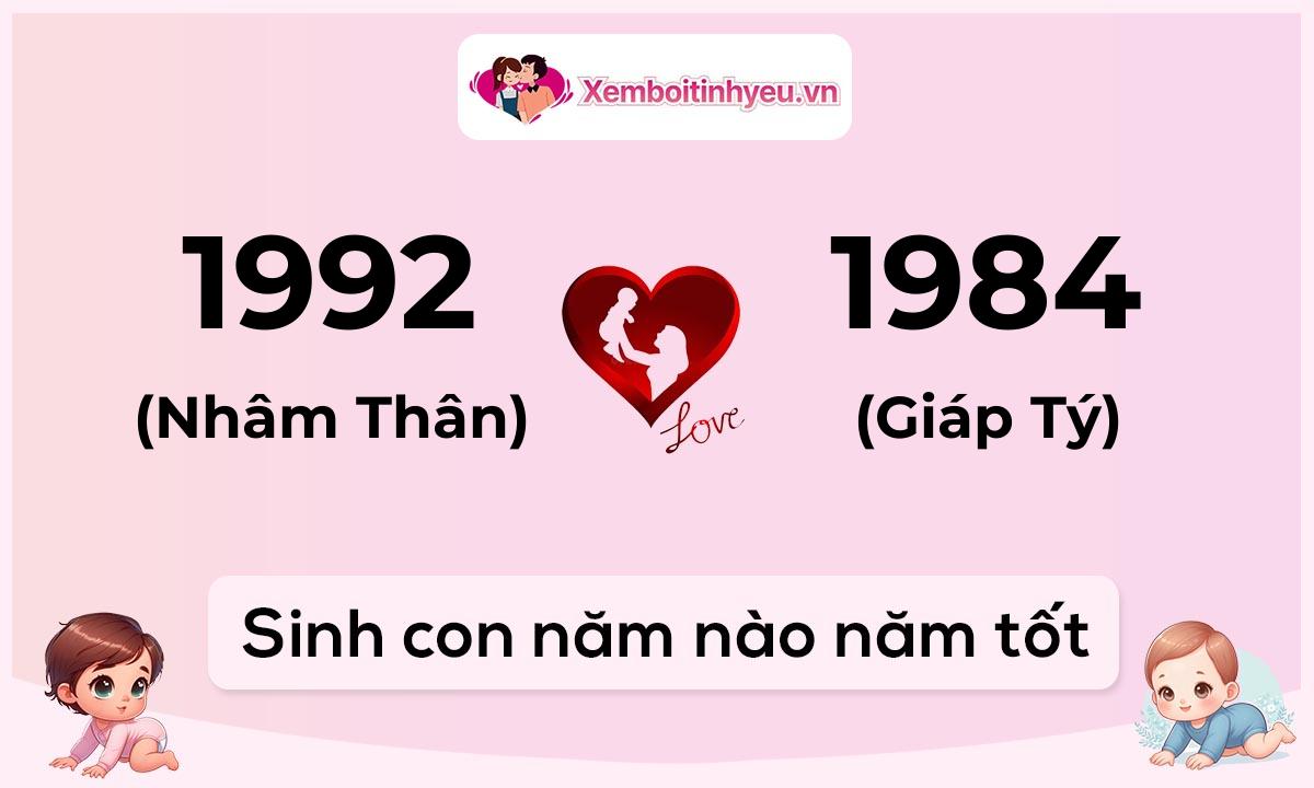 Chồng 1992 tuổi Nhâm Thân và vợ 1984 tuổi Giáp Tý sinh con năm nào tốt