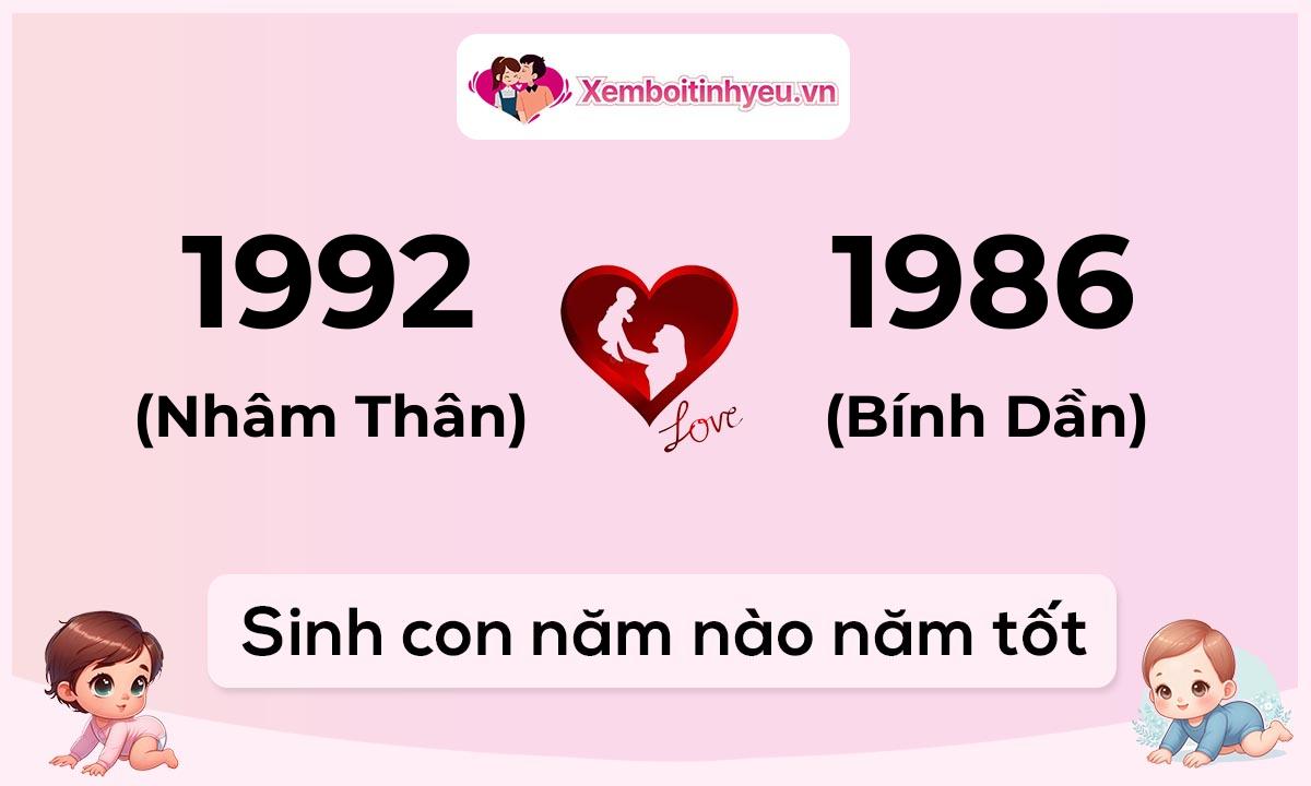 Chồng 1992 tuổi Nhâm Thân và vợ 1986 tuổi Bính Dần sinh con năm nào tốt