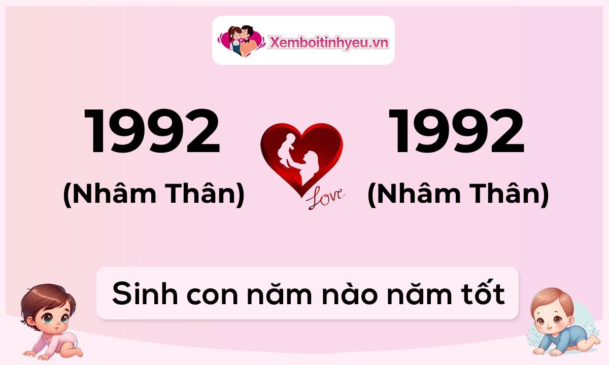 Chồng 1992 tuổi Nhâm Thân và vợ 1992 tuổi Nhâm Thân sinh con năm nào tốt