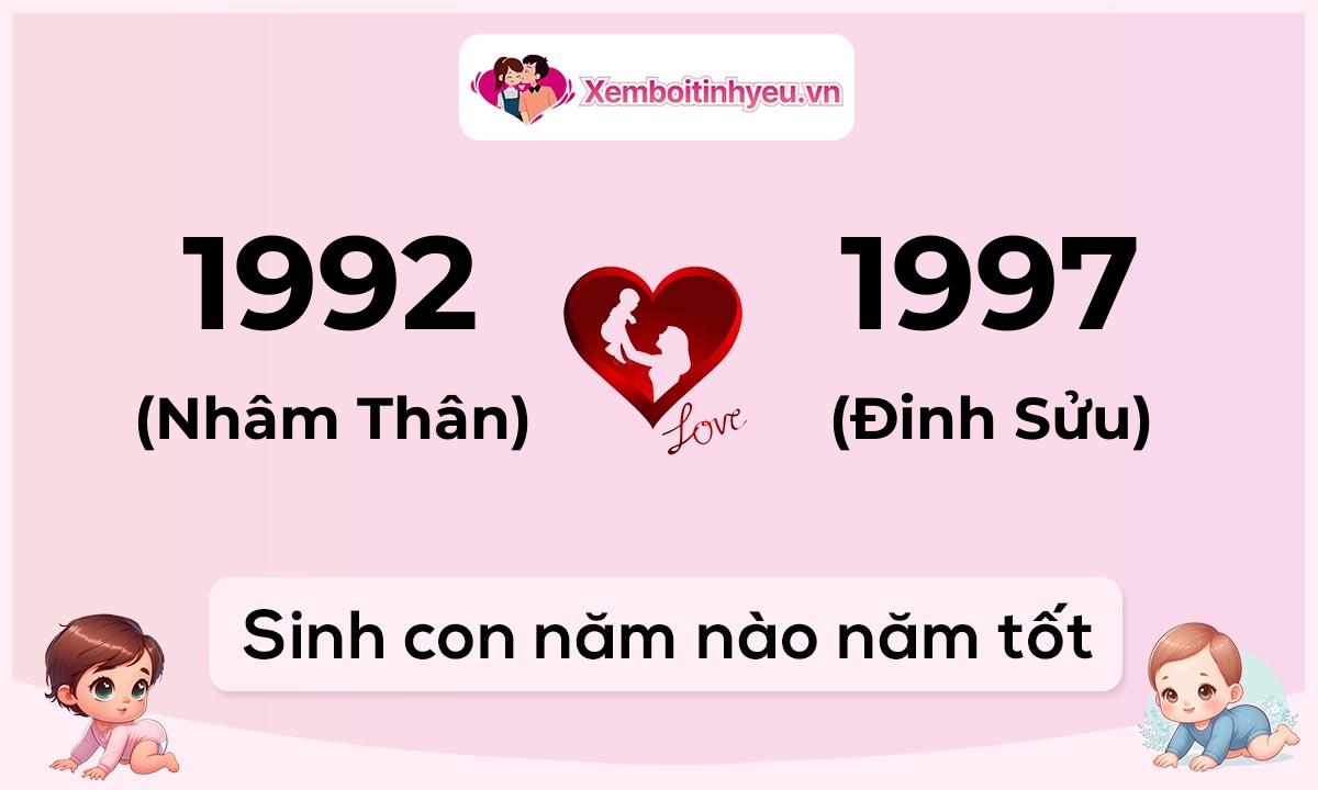 Chồng 1992 tuổi Nhâm Thân và vợ 1997 tuổi Đinh Sửu sinh con năm nào tốt