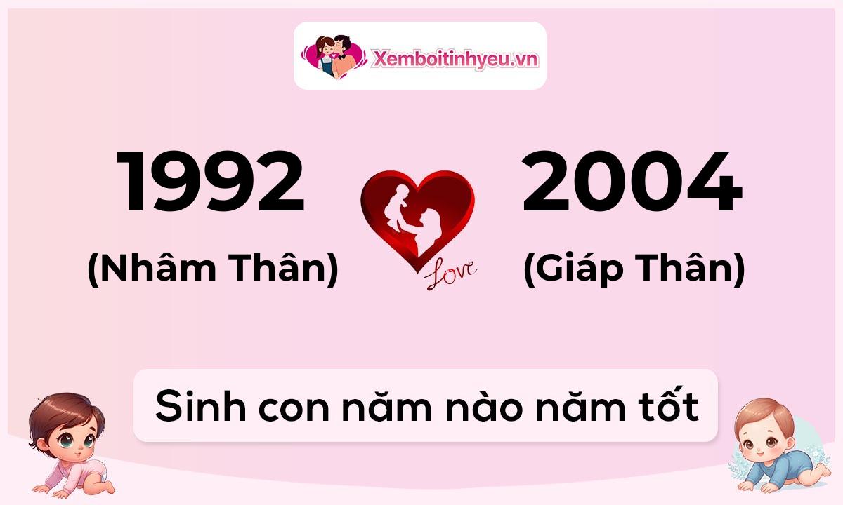 Chồng 1992 tuổi Nhâm Thân và vợ 2004 tuổi Giáp Thân sinh con năm nào tốt