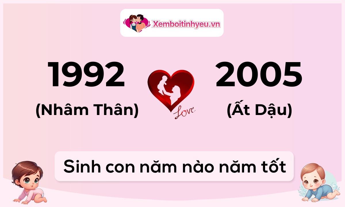 Chồng 1992 tuổi Nhâm Thân và vợ 2005 tuổi Ất Dậu sinh con năm nào tốt