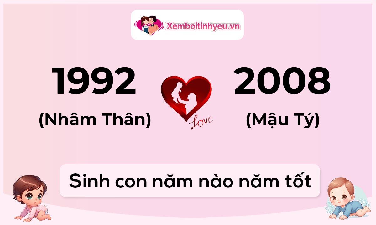 Chồng 1992 tuổi Nhâm Thân và vợ 2008 tuổi Mậu Tý sinh con năm nào tốt