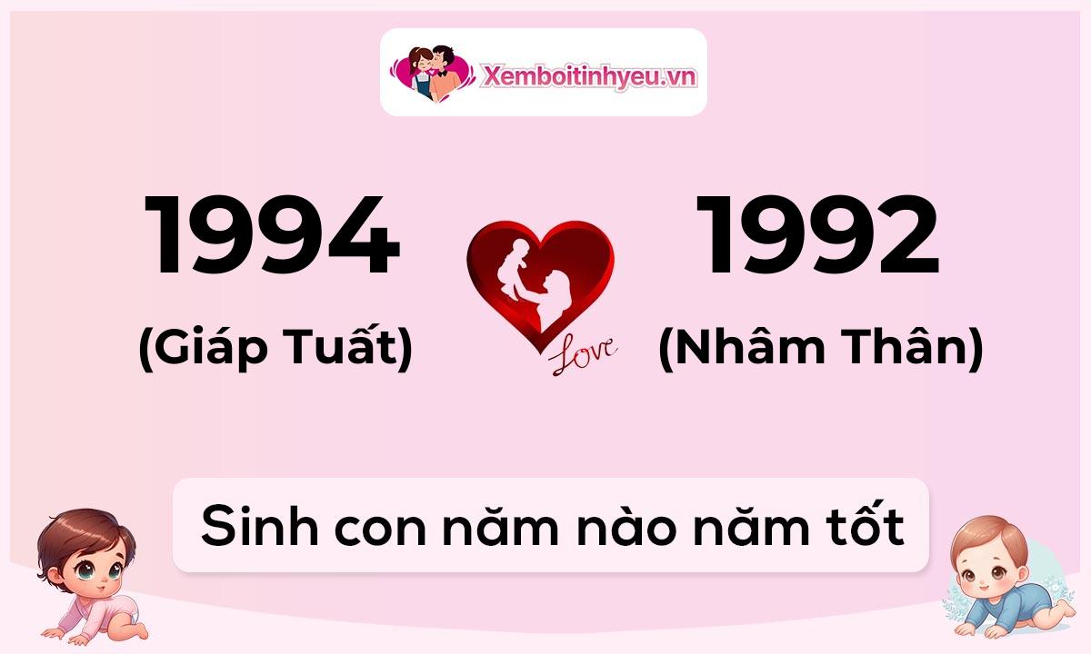 Chồng 1994 tuổi Giáp Tuất và vợ 1992 tuổi Nhâm Thân sinh con năm nào tốt