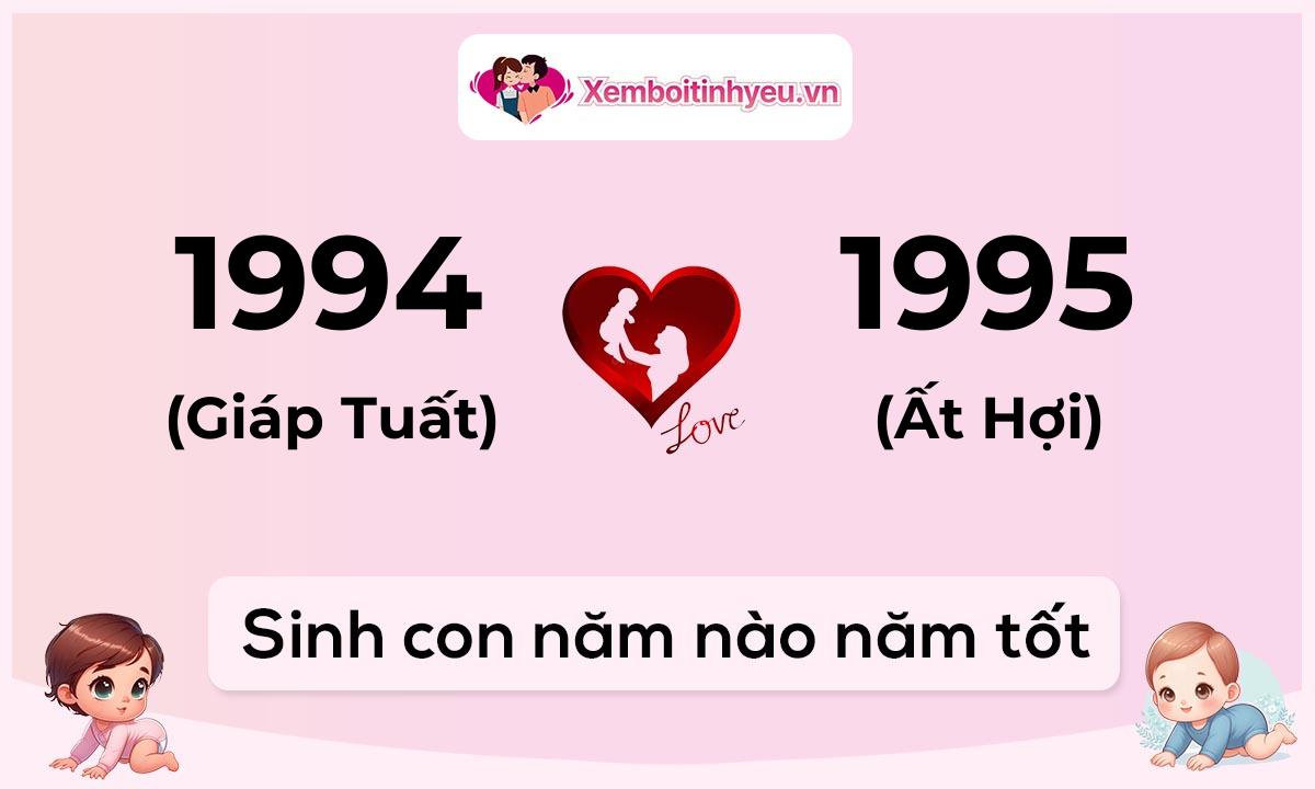 Chồng 1994 tuổi Giáp Tuất và vợ 1995 tuổi Ất Hợi sinh con năm nào tốt