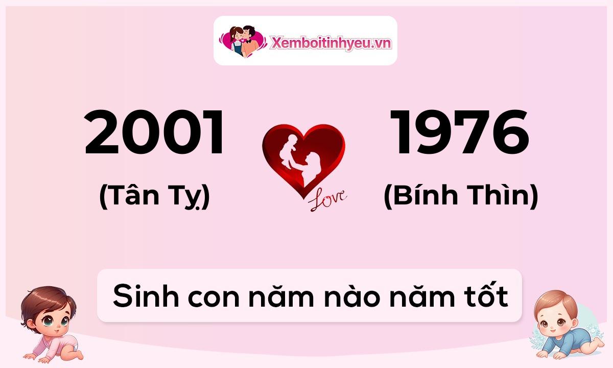 Chồng 2001 tuổi Tân Tỵ và vợ 1976 tuổi Bính Thìn sinh con năm nào tốt